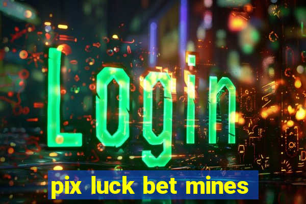 pix luck bet mines